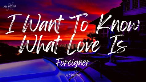 i know you can show me lyrics|foreigner know what love is.